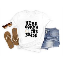 here comes the bride shirt, bachelorette party tee, bride tribe t-shirt, bridal party t-shirt, engagement party shirt, w