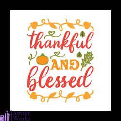 thankful and blessed svg, thanksgiving svg, thankful svg, thanksgiving pumpkin svg