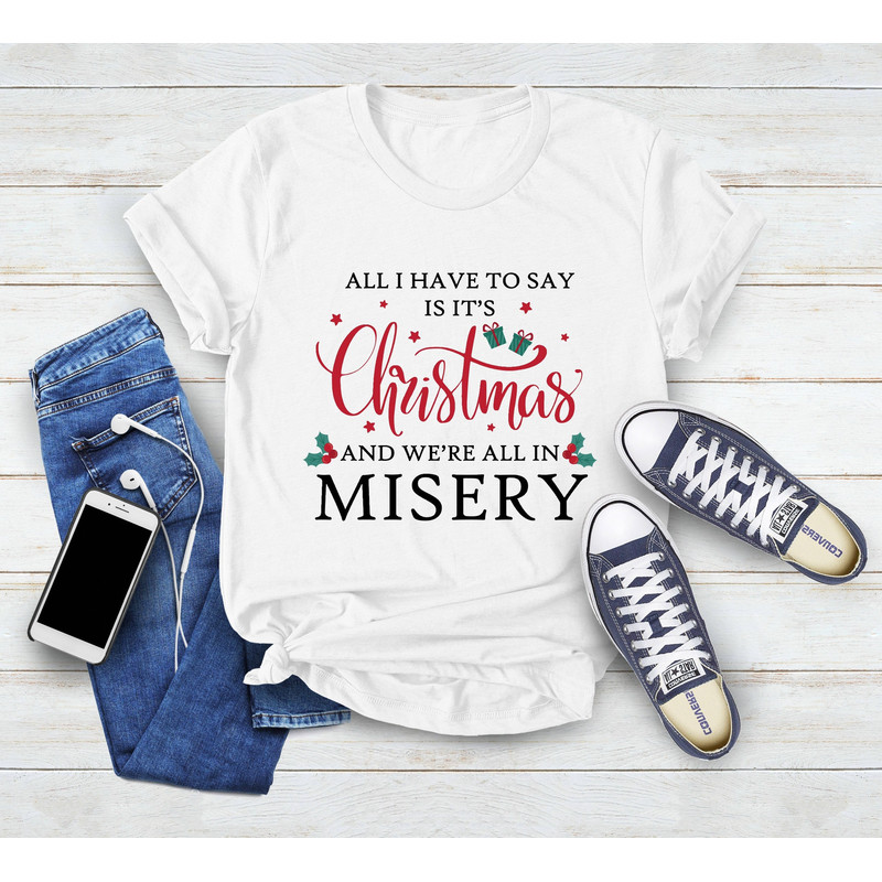 Christmas Shirt, It's Christmas & We're All In Misery, Christmas Vacation, Family Christmas, Xmas Family Shirt,Christmas Movie, Gift For Mom - 1.jpg