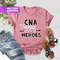 CNA Because Even Nurses Need Heroes Shirt, Nurse Tees, Cute Nurse Shirts, Nurse Appreciation Gift, Nurse Shirt, Nurse Gift, Nurses Week Gift - 1.jpg