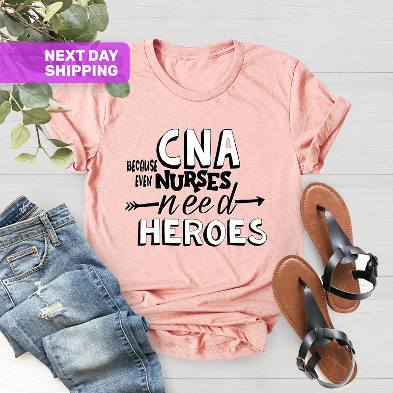 CNA Because Even Nurses Need Heroes Shirt, Nurse Tees, Cute Nurse Shirts, Nurse Appreciation Gift, Nurse Shirt, Nurse Gift, Nurses Week Gift - 2.jpg