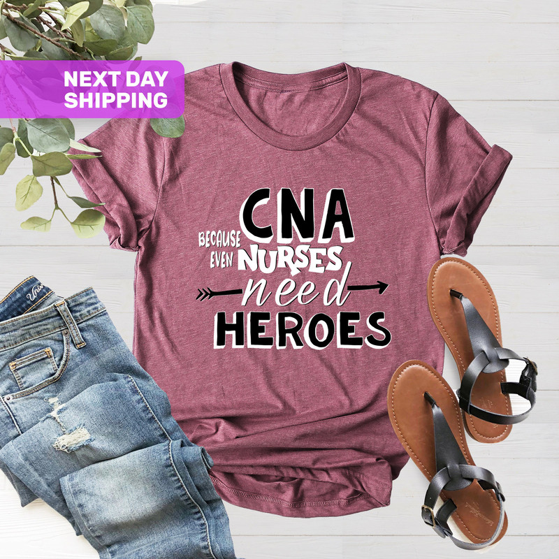CNA Because Even Nurses Need Heroes Shirt, Nurse Tees, Cute Nurse Shirts, Nurse Appreciation Gift, Nurse Shirt, Nurse Gift, Nurses Week Gift - 3.jpg