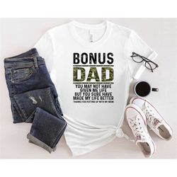 bonus dad shirt, thanks for putting up with my mom shirt, best dad ever shirt, stepdad shirt, best father shirt, father'