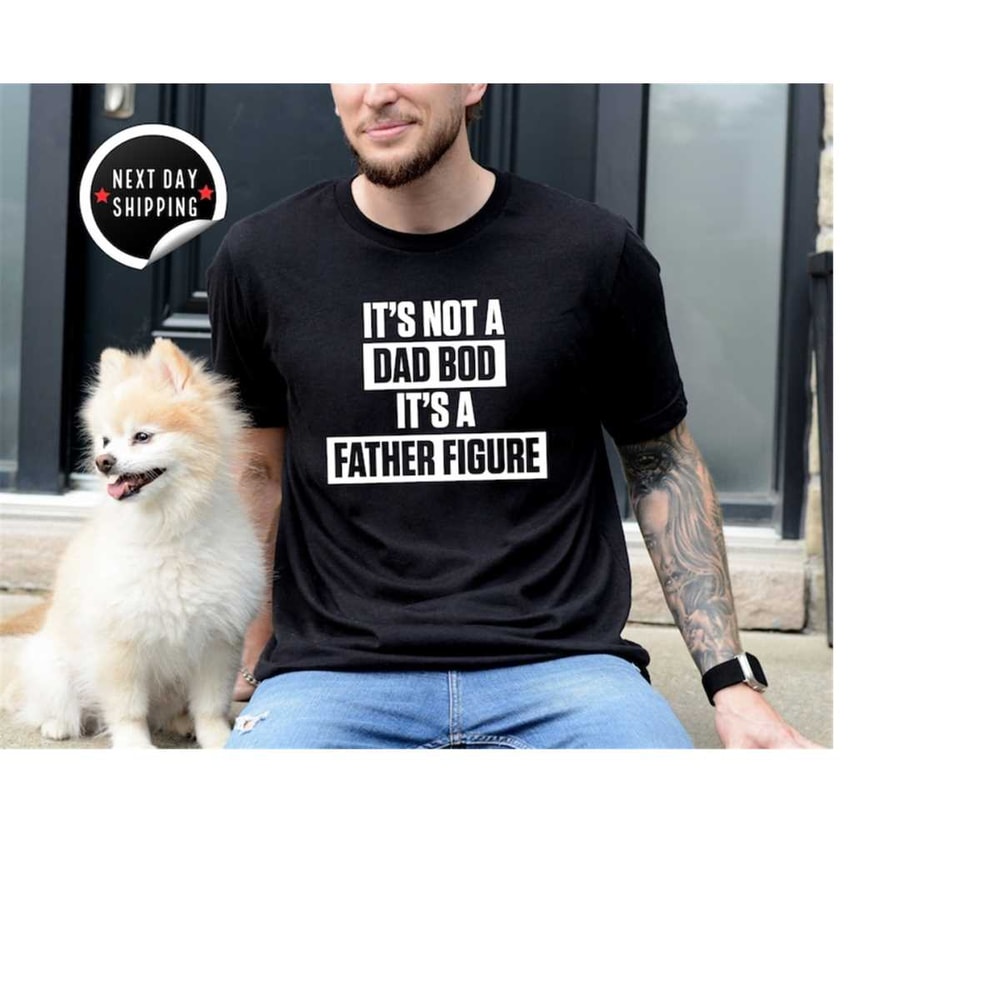 MR-2682023154225-its-not-a-dad-bod-its-a-father-figure-t-shirt-dad-image-1.jpg