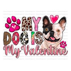 My Dog Is My Valentine Png, Happy Valentine's Day Png, Xoxo, Dog Valentine Png, Paws Png, INSTANT DOWNLOAD, Sublimation