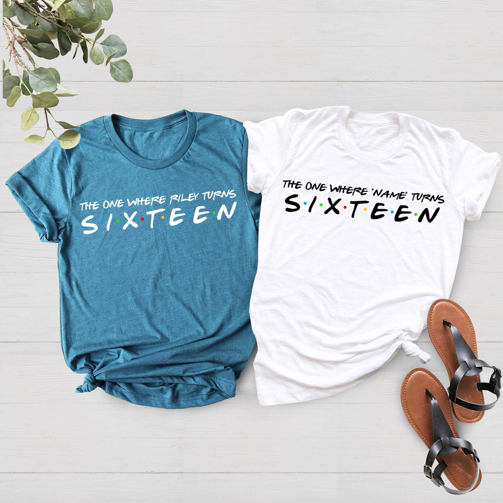 Custom Name Personalized Shirt, Gift For Her, The One Where Name Turns Sixteen, Sweet 16 T-Shirt, Gift Tee Shirt, Shirt For Sixteen Party - 1.jpg