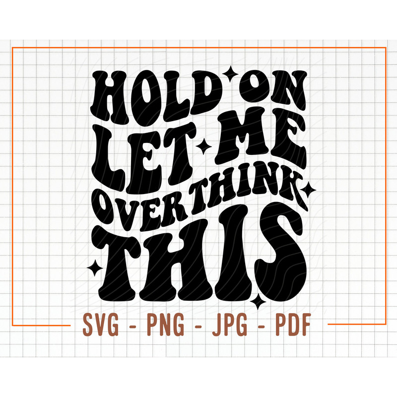 Hold On Let Me Overthink This SVG, Sartastic Svg, Sartastic Png, Funny Svg, Digital Download, Cricut Svg, Png File - 1.jpg