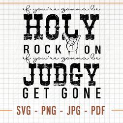 if youre gonna be holy rock on svg cut file, if youre gonna be holy rock on png file, distressed svg