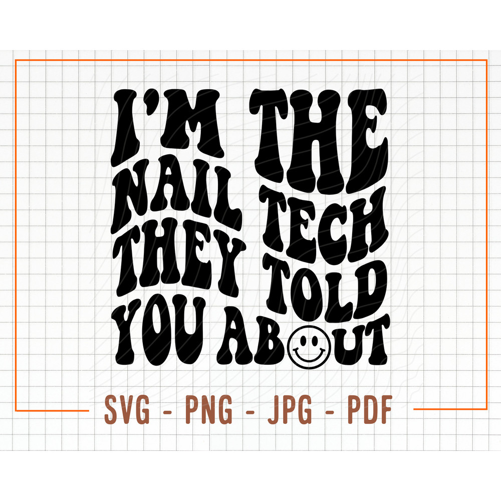 I'm The Nail Tech They Told You About Svg, Png, Nail Tech Quotes Svg, Nail Artist Svg, Nail Tech Svg, Nail Technician Svg, - 1.jpg