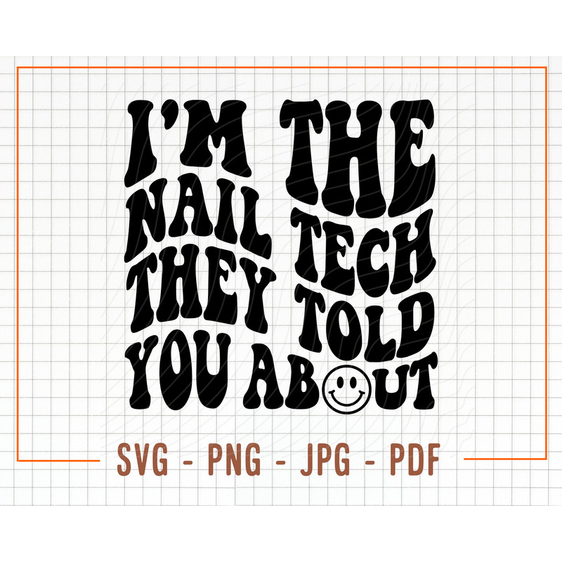 I'm The Nail Tech They Told You About Svg, Png, Nail Tech Quotes Svg, Nail Artist Svg, Nail Tech Svg, Nail Technician Svg, - 1.jpg