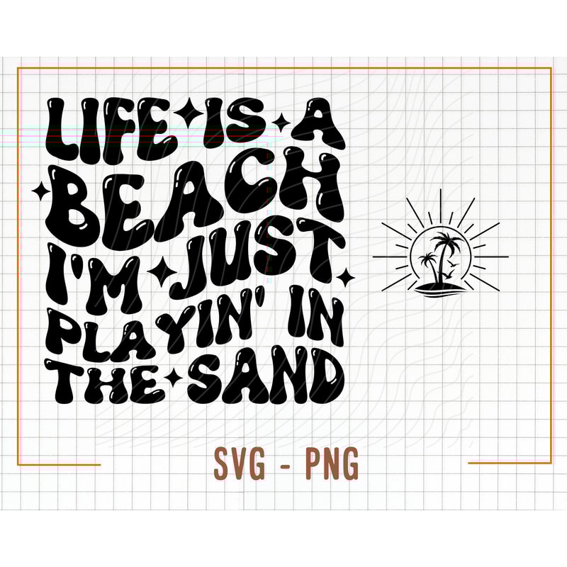 Life’s A Beach Svg, Life is a Beach Png, Beach Life Svg, Beach Png, I’m Just Playin’ In The Sand Png, Beach, Digital Download, Sublimation - 2.jpg