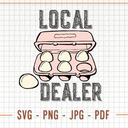 local dealer svg, png, local egg dealer svg, local egg dealer png, egg svg, egg png, egg cricut svg,
