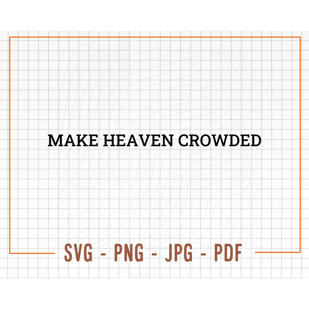 Make Heaven Crowded SVG, PNG, Heaven Svg, Christian Svg, Trendy Design for Hoodie, Tshirt, Sweatshirt , Tumblr, Cricut DIY, Silhouette Cameo - 1.jpg