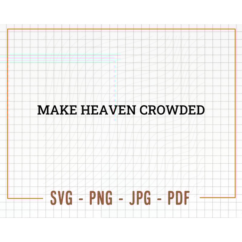 Make Heaven Crowded SVG, PNG, Heaven Svg, Christian Svg, Trendy Design for Hoodie, Tshirt, Sweatshirt , Tumblr, Cricut DIY, Silhouette Cameo - 1.jpg