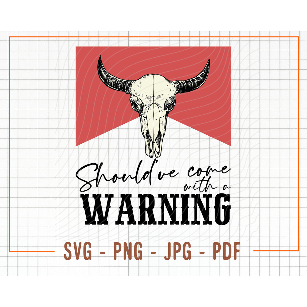 Should've Come With A Warning Svg & Png, Bull Skull Svg, Country Svg, Western Svg, Country Girl Svg, Western Png, Howdy Svg, Cowgirl Svg - 1.jpg