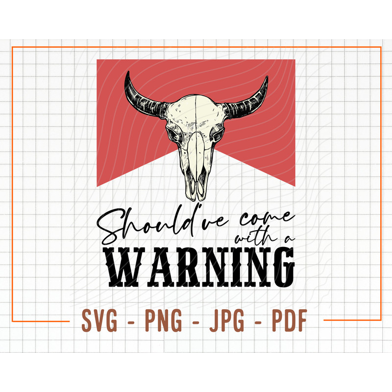 Should've Come With A Warning Svg & Png, Bull Skull Svg, Country Svg, Western Svg, Country Girl Svg, Western Png, Howdy Svg, Cowgirl Svg - 1.jpg