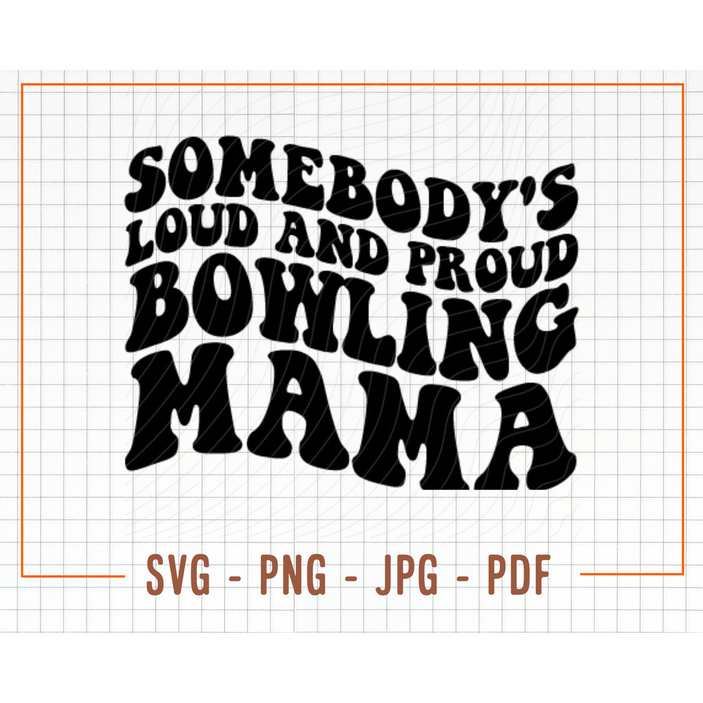 Somebody's Loud and Proud Bowling Mama SVG, PNG, Wavy Text Bowling Mama Svg, Bowling Svg, Loud Mouth Mama Svg, Fine Ass Mama Svg - 1.jpg