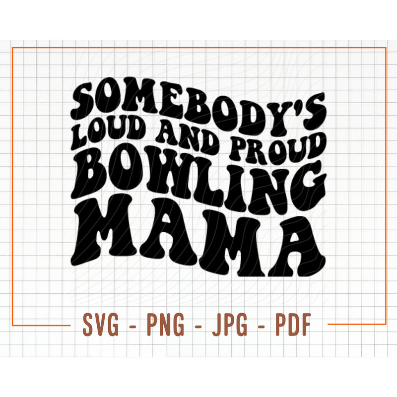 Somebody's Loud and Proud Bowling Mama SVG, PNG, Wavy Text Bowling Mama Svg, Bowling Svg, Loud Mouth Mama Svg, Fine Ass Mama Svg - 1.jpg