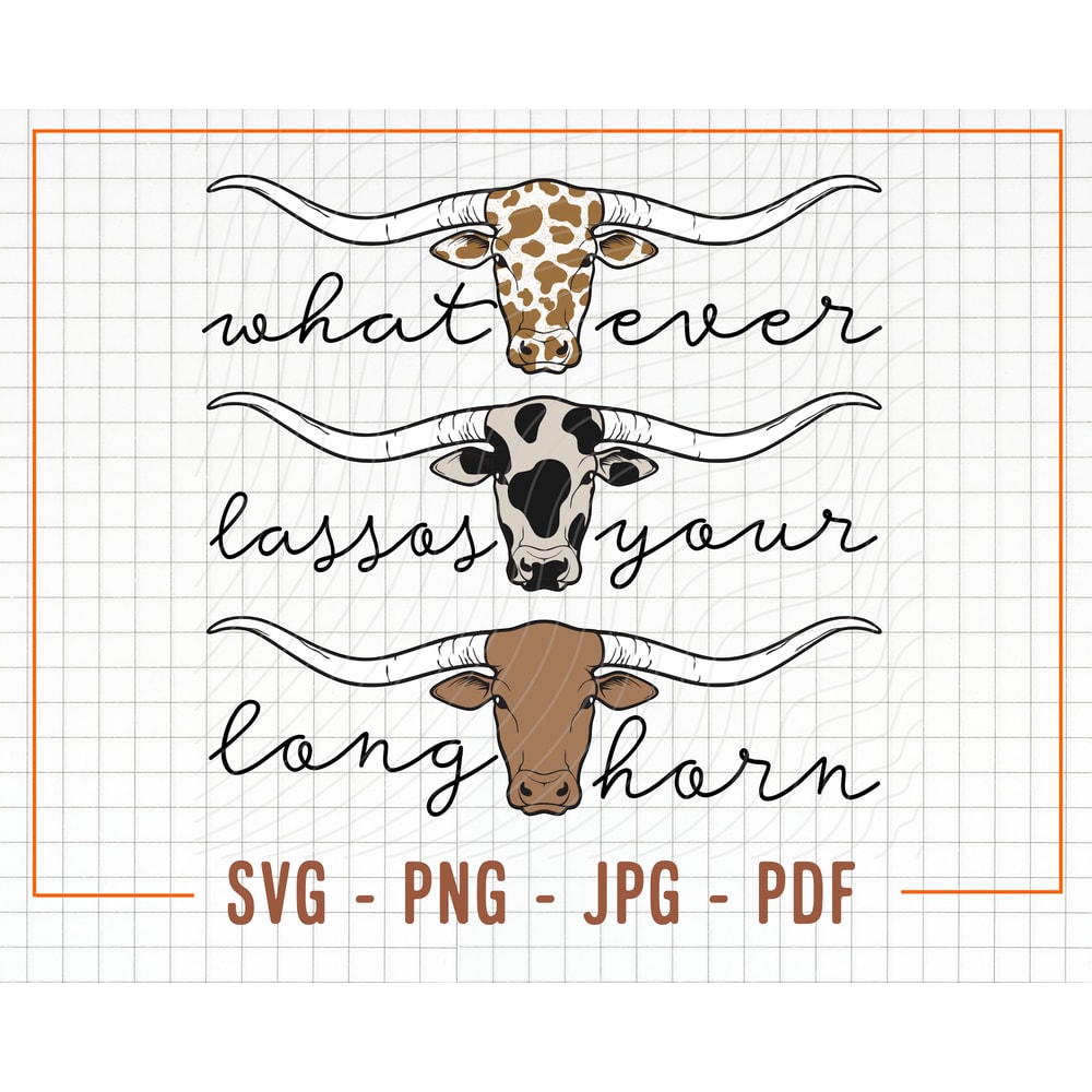Whatever Lassos Your Longhorn SVG & PNG, Western Svg, Western Png, Longhorn Svg, Rowdy Svg, Svg, Sassy Svg, Lasso Svg, Texan Svg, Howdy Svg - 1.jpg
