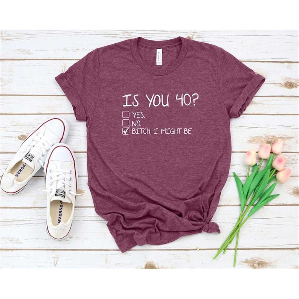 MR-2682023165348-funny-40th-birthday-t-shirt-is-you-40-shirt-bitch-i-might-be-image-1.jpg