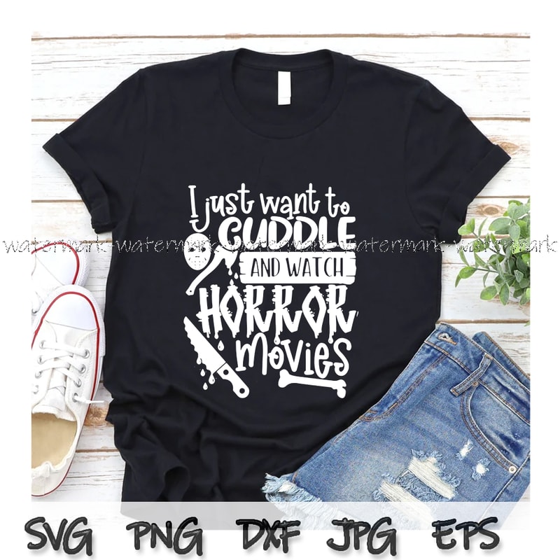 2029 I just want to cuddle and watch Horror movies shirt design.jpg