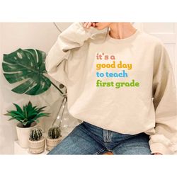 first grade teacher sweatshirt, it's a good day to teach first grade, first grade gift, back to school sweatshirt, teach