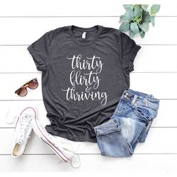 thirtieth party t-shirts, 30th birthday gift, 30th birthday tshirt, thirty flirty thriving shirt, turning 30 tee, thirti