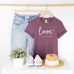 love is all you need shirt, couple shirts, love yourself tee, love t-shirt, motivational shirt, cute love shirt, valenti