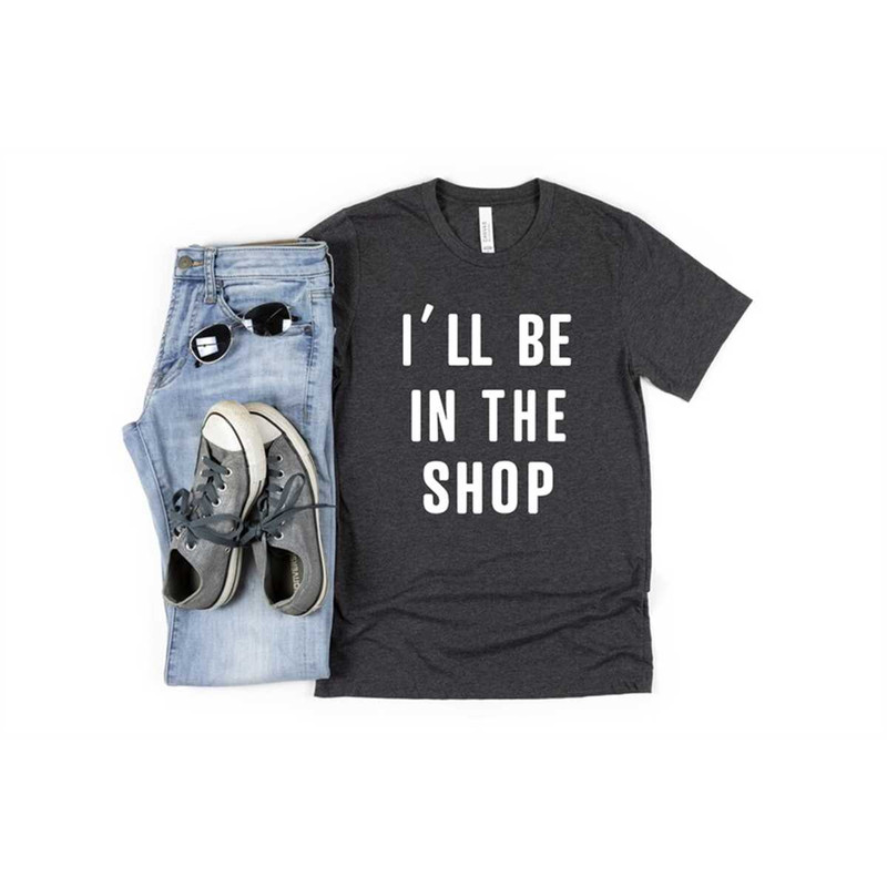 MR-2682023195543-ill-be-in-the-shop-tee-funny-shirt-men-work-bench-image-1.jpg
