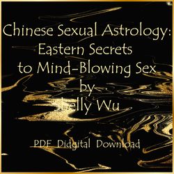 Chinese Sexual Astrology: Eastern Secrets to Mind-Blowing Sex by Shelly Wu, PDF, Digital Download