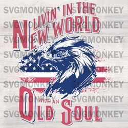 Livin' in the New World with an Old Soul Unisex SoulSVG,PNG, DXF, EPS