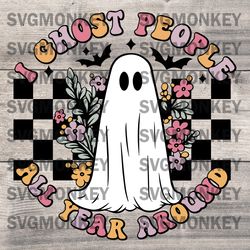 I Ghost People All Year Around - Retro / Halloween - Direct To Film Transfer PNG, SVG, DXF, EPS
