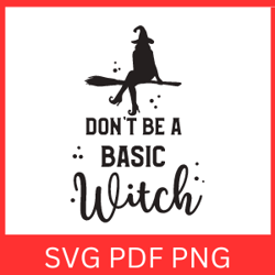 don't be a basic witch svg | basic witch svg | funny halloween quotes svg |  fun spooky witch halloween svg | design