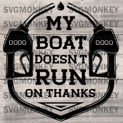 My Boat Doesn't Run On Thanks Funny for women and man  DXF SVG PNG EPS