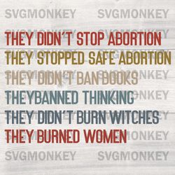 They Didn't Stop Abortion They Stopped Safe Feminist Women DXF SVG PNG EPS