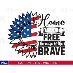 home of the free because of the brave, 4th of july svg, sunflower png, 4th of july svg, usa flag, patriotic , for cricut
