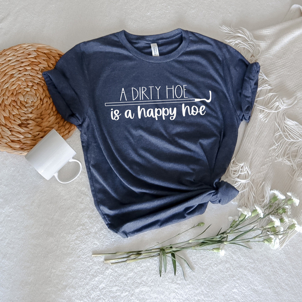A Dirty Hoe is a Happy Hoe Shirt, perfect spring and summer top, gardening shirt, shirt for mother's day, gift for postpartum moms - 3.jpg