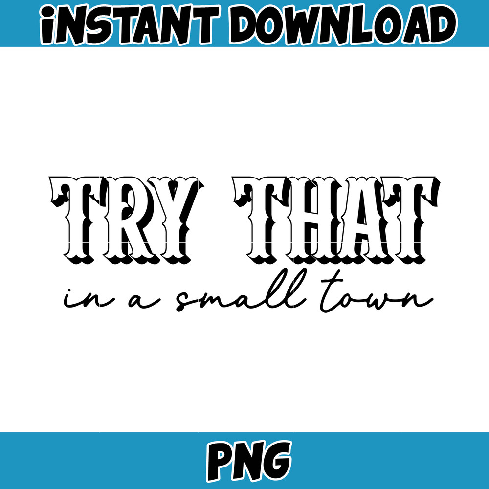 Try That In A Small Town PNG, Country Music Png, Small Town Png, Western Png, Country Lyric Png, Country Music Png (38).jpg