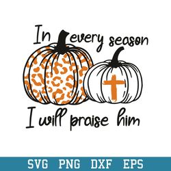 In Every Season I Will Praise Him Pumpkin Leopard The Holy Cross Halloween Svg, Halloween Svg, Png Dxf Eps Digital File