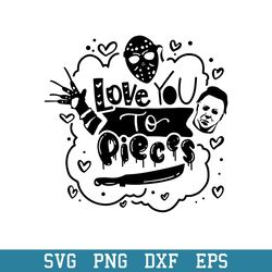 Love You To Pieces Svg, Halloween Svg, Png Dxf Eps Digital File