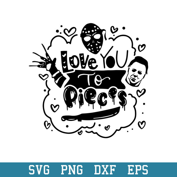 Love You To Pieces Svg, Halloween Svg, Png Dxf Eps Digital File.jpeg