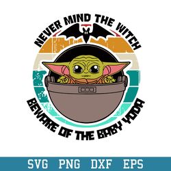 Never Mind The Witch Beware Of the Baby Yoda Svg, Halloween Svg, Png Dxf Eps Digital File