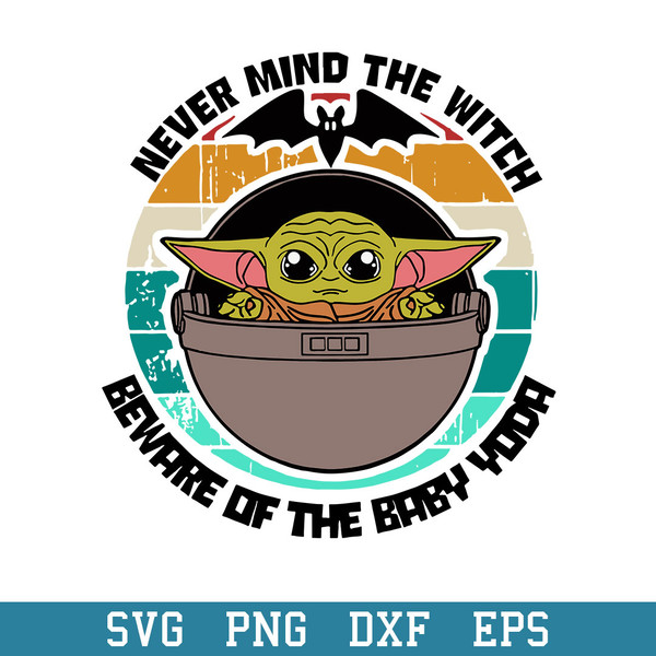 Never Mind The Witch Beware Of the Baby Yoda Svg, Halloween Svg, Png Dxf Eps Digital File.jpeg