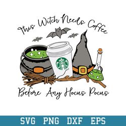 This Witch Needs Coffee Starbucks Befor Any Hocus Pocus Svg, Halloween Svg, Png Dxf Eps Digital File
