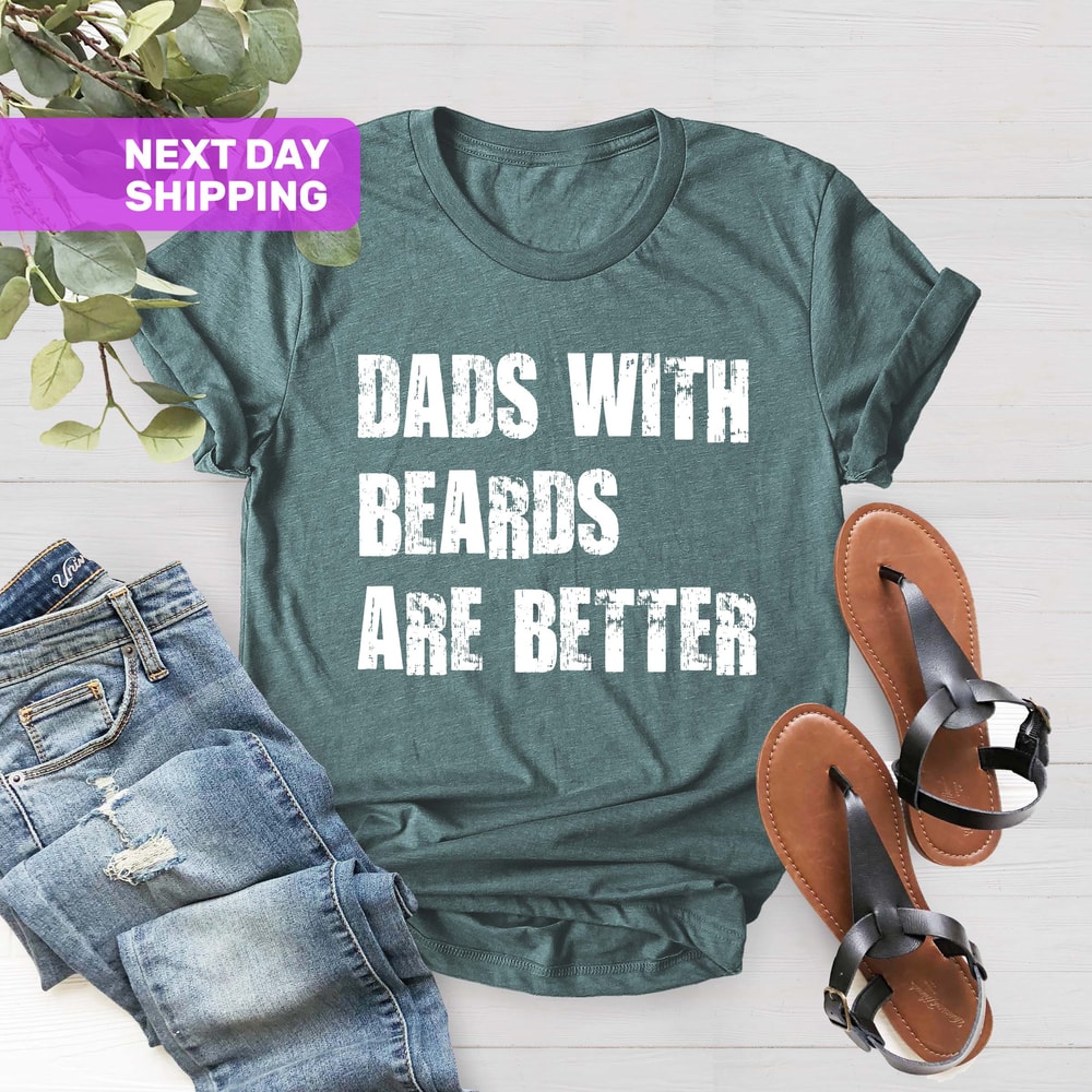 Dads With Beards Are Better Shirt, Fathers Day Shirt, Gift For Dad, Fathers Day Gift, Fathers Day Gift From Daughter Son Wife, Funny Dad Tee - 5.jpg