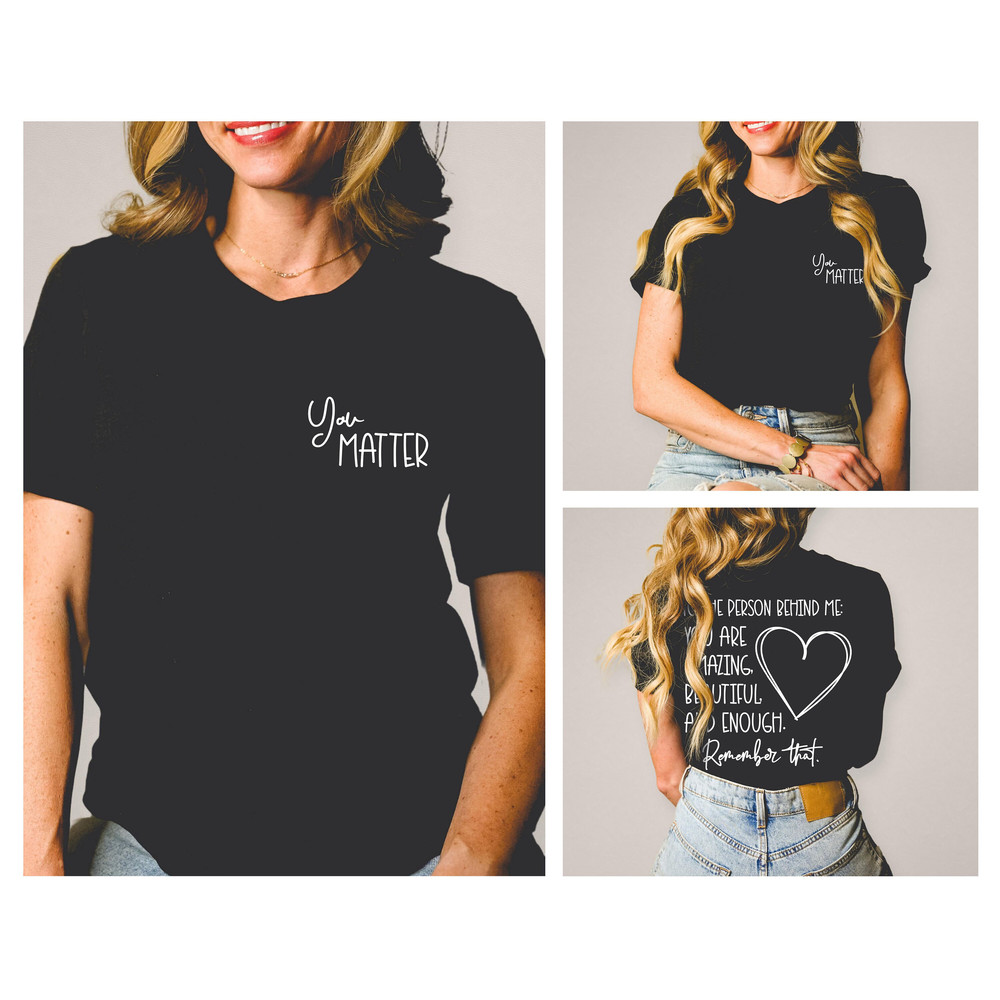 Dear Person Behind Me T-Shirts, Remember That, To The Person, Inspiring T-Shirts, You Matter, Behind Me, Cute T-Shirt - 3.jpg