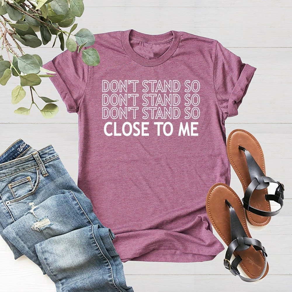 Don't Stand So Close To Me, Social Distancing Tshirt, Quarantine Life Shirt, Introverts Tshirt, Funny Social Distance Shirt - 4.jpg
