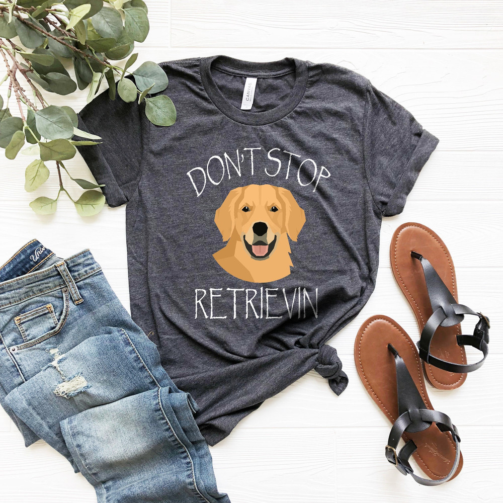 Don't Stop Retrievin' Shirt, Dog Mom Shirt, Retriever Shirt, Golden Retriever Shirt, Funny Dog Shirts, Golden Retriever Mom Shirt - 1.jpg