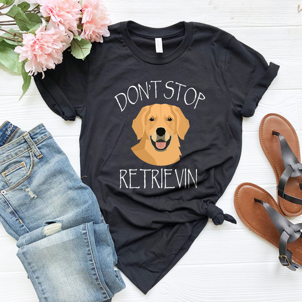 Don't Stop Retrievin' Shirt, Dog Mom Shirt, Retriever Shirt, Golden Retriever Shirt, Funny Dog Shirts, Golden Retriever Mom Shirt - 2.jpg