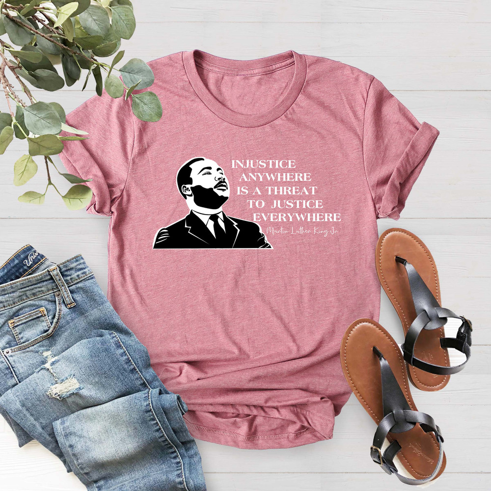 Dr MLK Quote Shirt, Injustice Anywhere Is A Threat To Justice Everywhere,Juctice Slogan Shirt,Civil Rights Shirt,Human Rights,Activist Shirt - 2.jpg